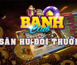 Banh CLub | Banh+ 2023- Nổ Hũ Banh Nóc quà cực to, Game nổ hũ uy tín nhất + 2023